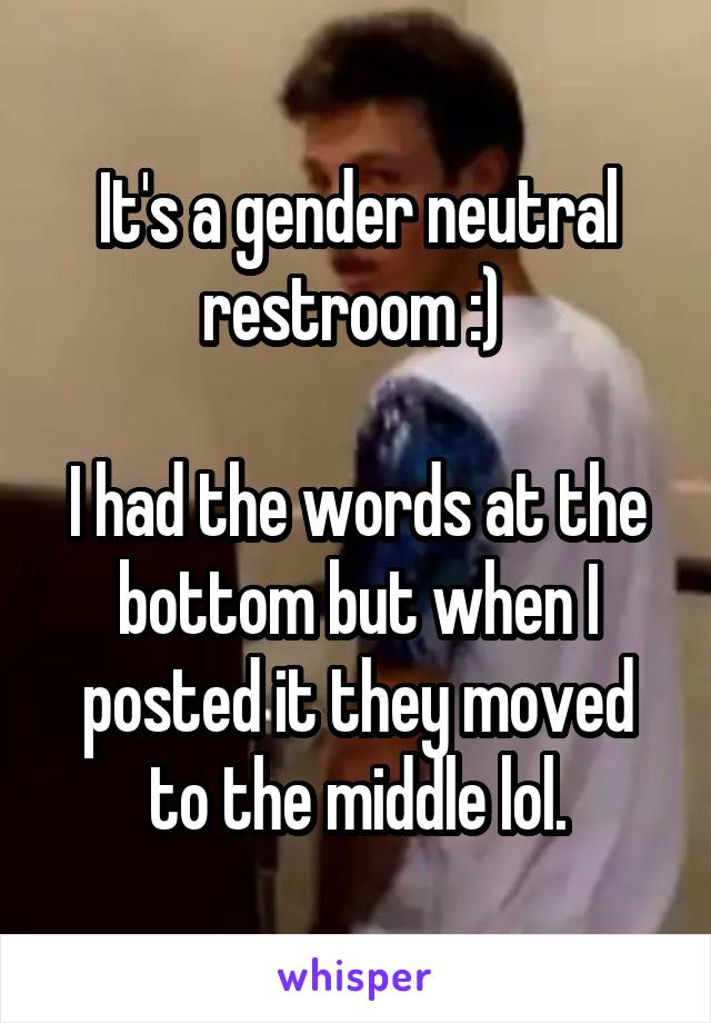 It's a gender neutral restroom :) 

I had the words at the bottom but when I posted it they moved to the middle lol.