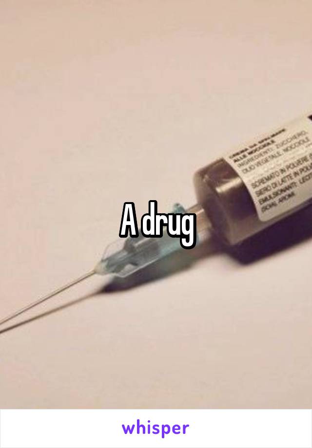 A drug
