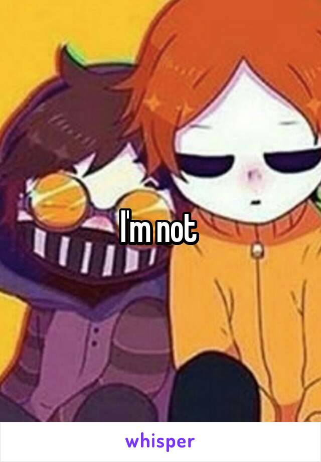 I'm not 