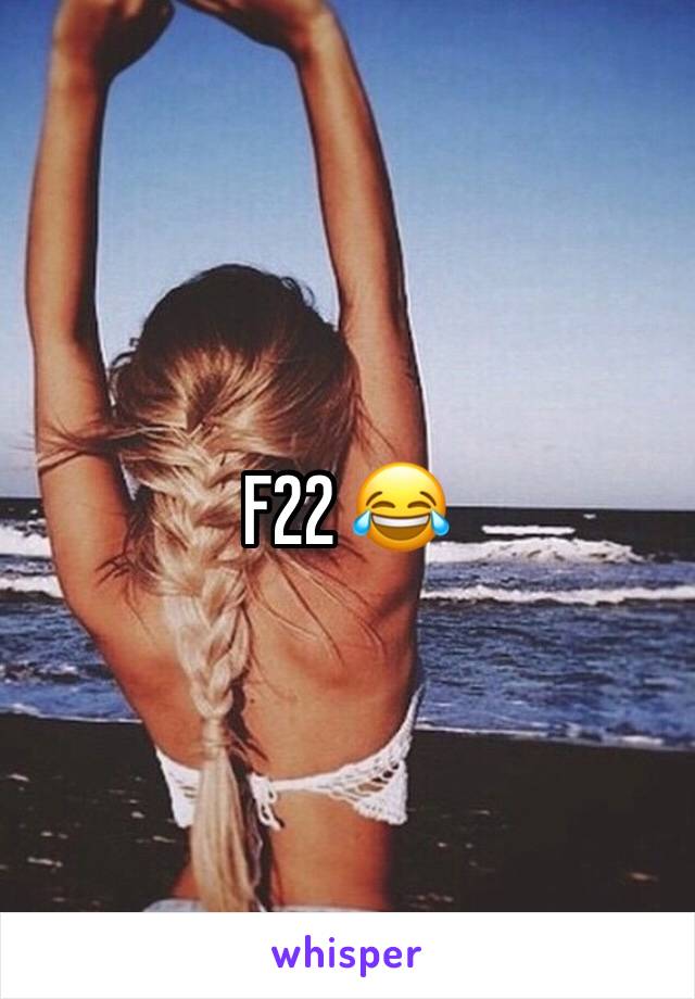 F22 😂