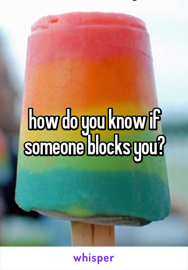 how do you know if someone blocks you?