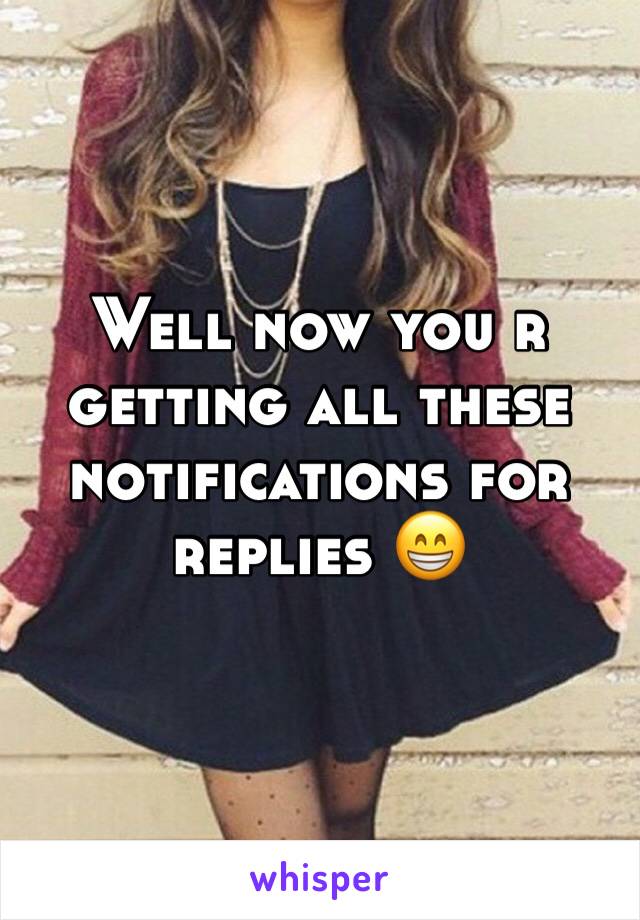 Well now you r getting all these notifications for replies 😁