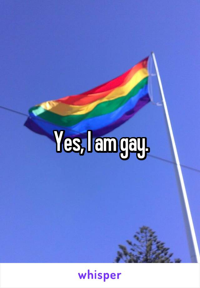 Yes, I am gay.