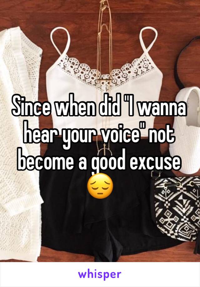 Since when did "I wanna hear your voice" not become a good excuse 😔