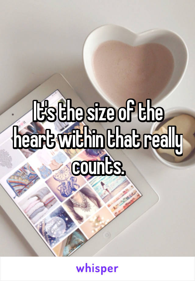 It's the size of the heart within that really counts.