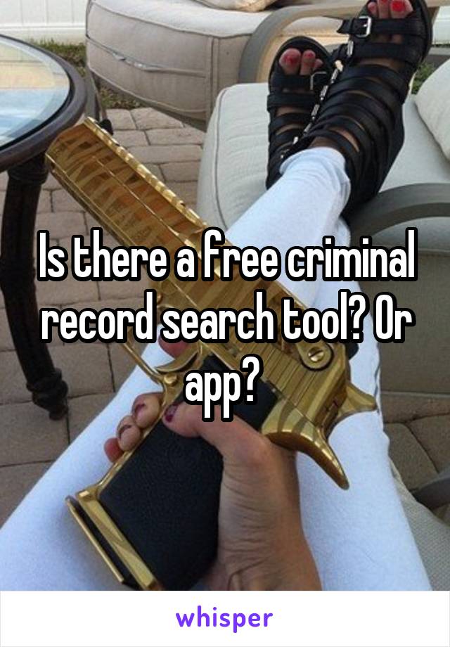 Is there a free criminal record search tool? Or app? 