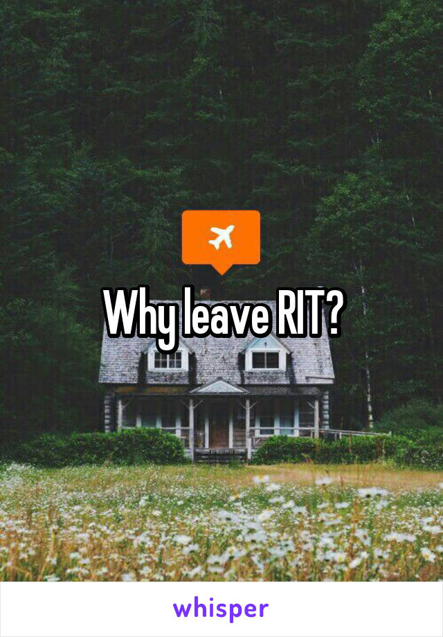 Why leave RIT?