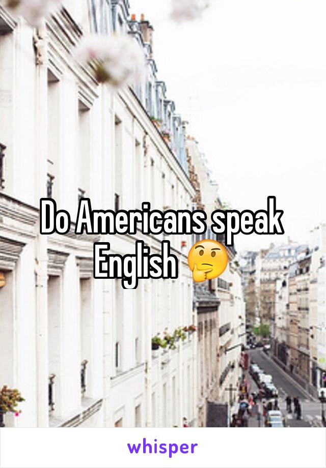 Do Americans speak English 🤔