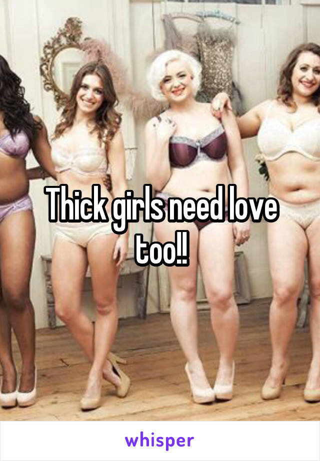 Thick girls need love too!!