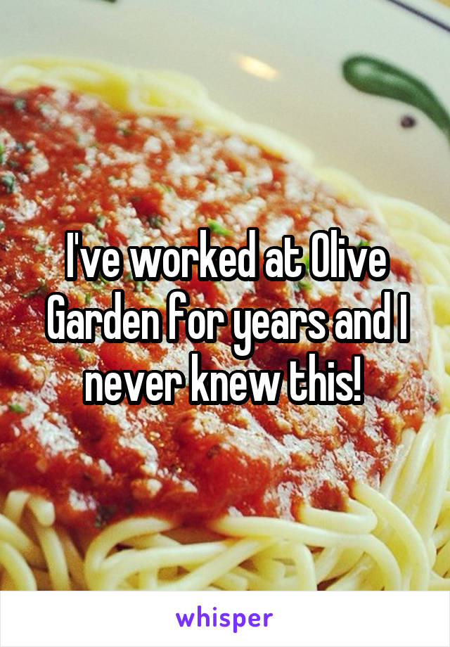 I've worked at Olive Garden for years and I never knew this! 