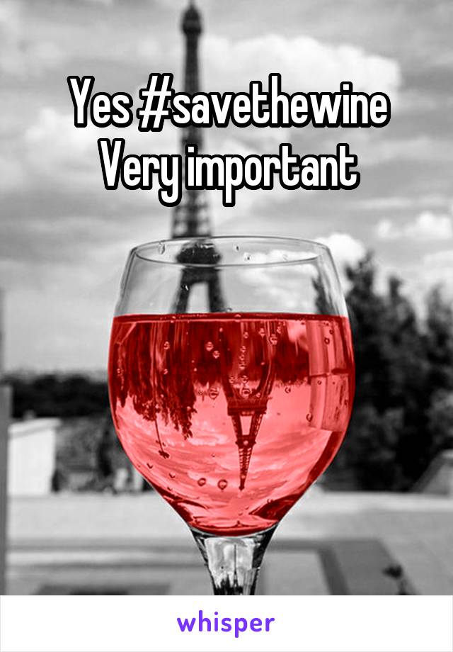 Yes #savethewine
Very important





