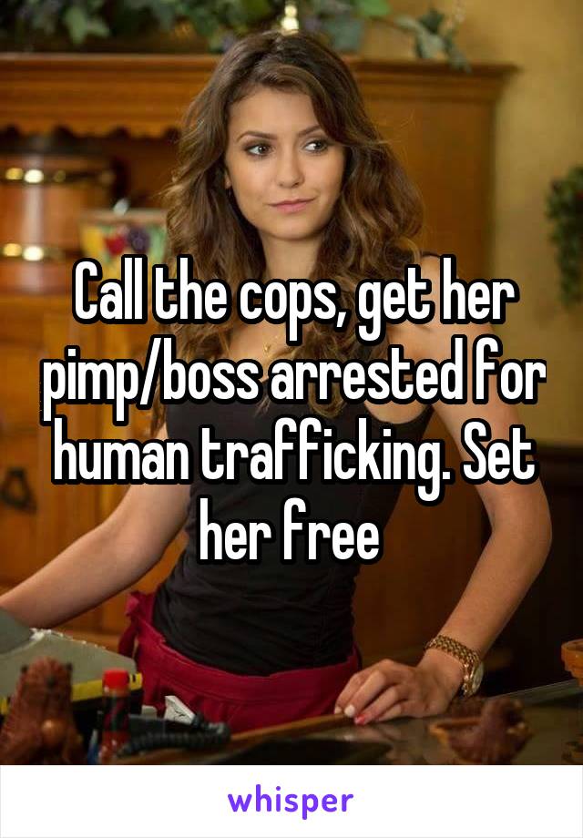 Call the cops, get her pimp/boss arrested for human trafficking. Set her free 