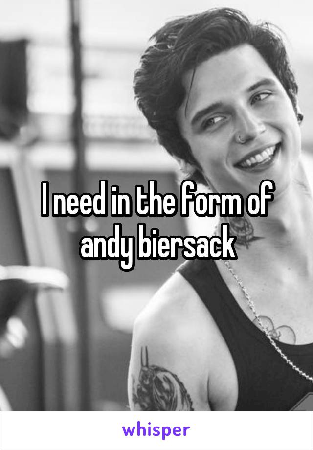 I need in the form of andy biersack