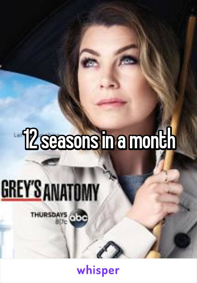 12 seasons in a month