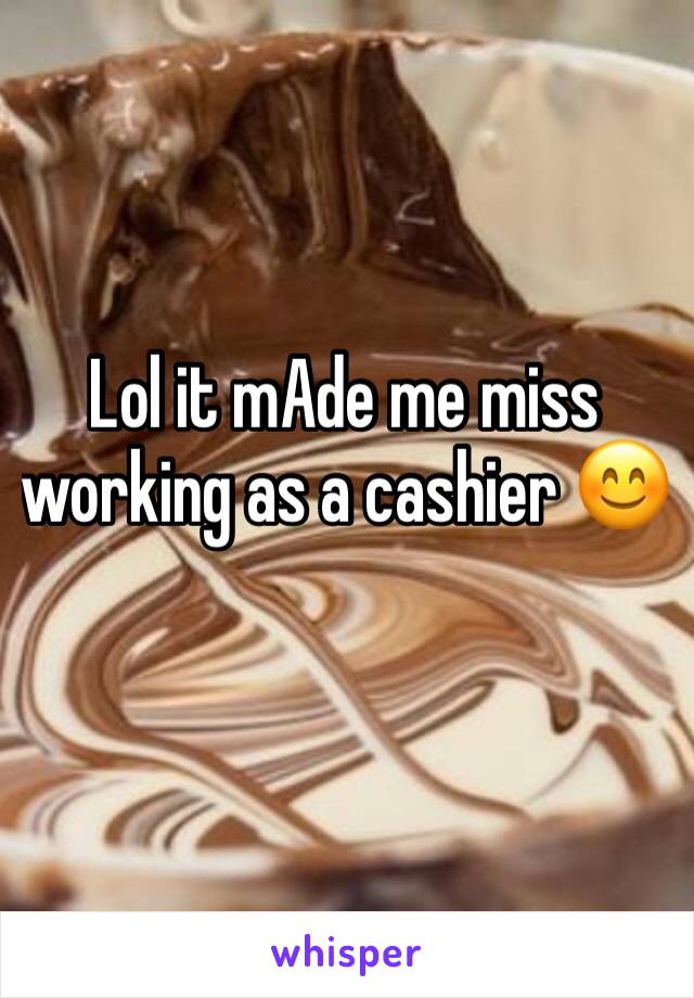 Lol it mAde me miss working as a cashier 😊