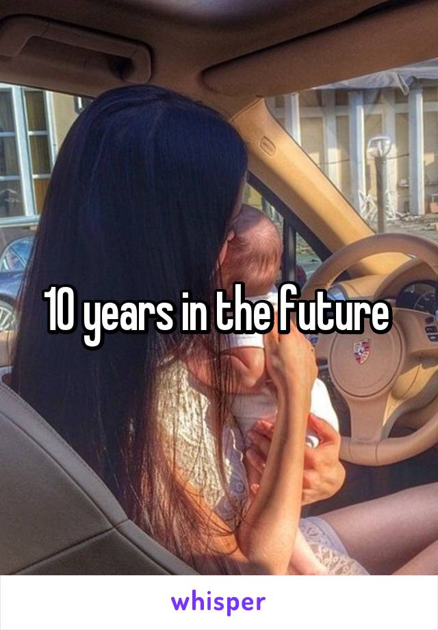 10 years in the future 