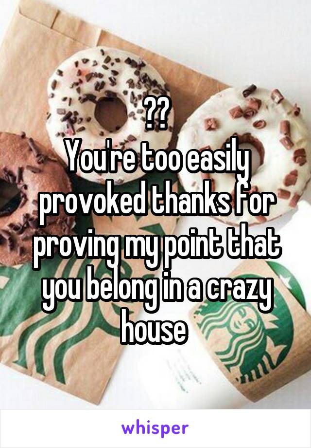 😂😂
You're too easily provoked thanks for proving my point that you belong in a crazy house 