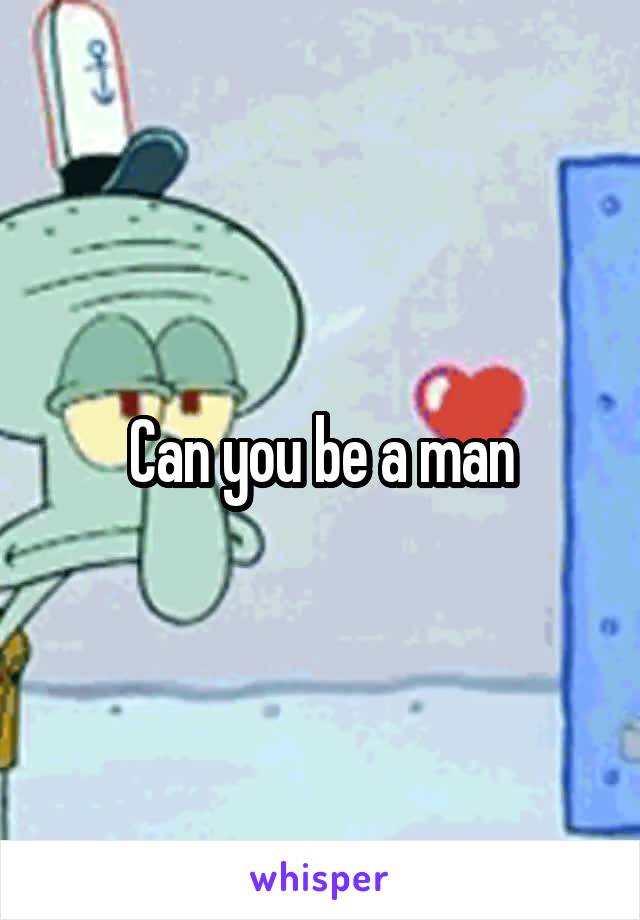 Can you be a man