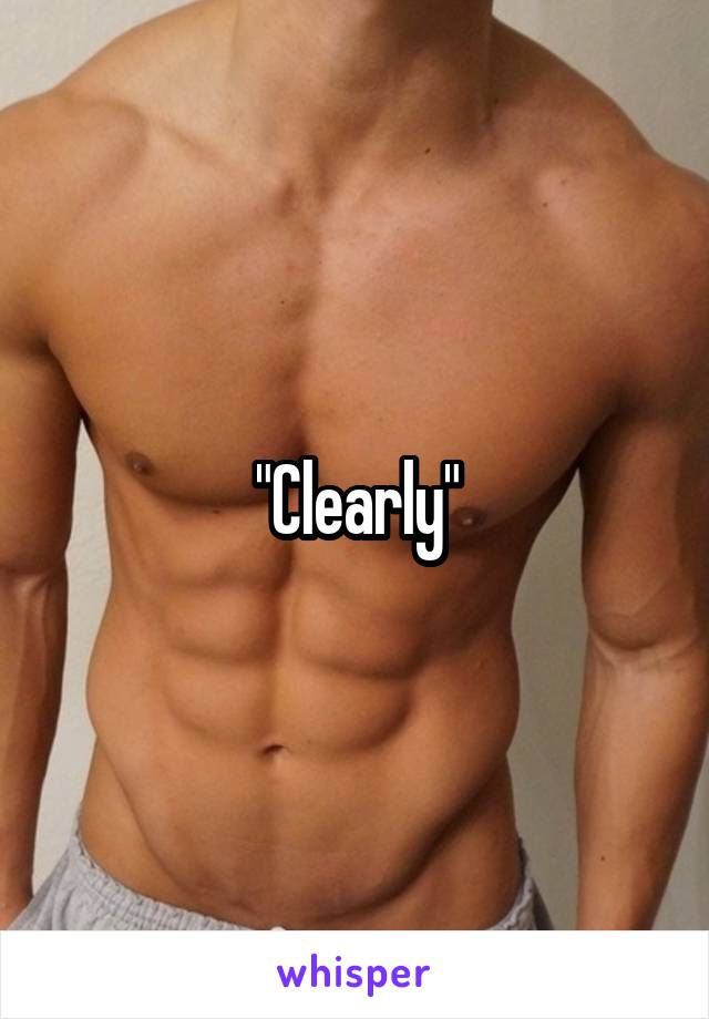 "Clearly"