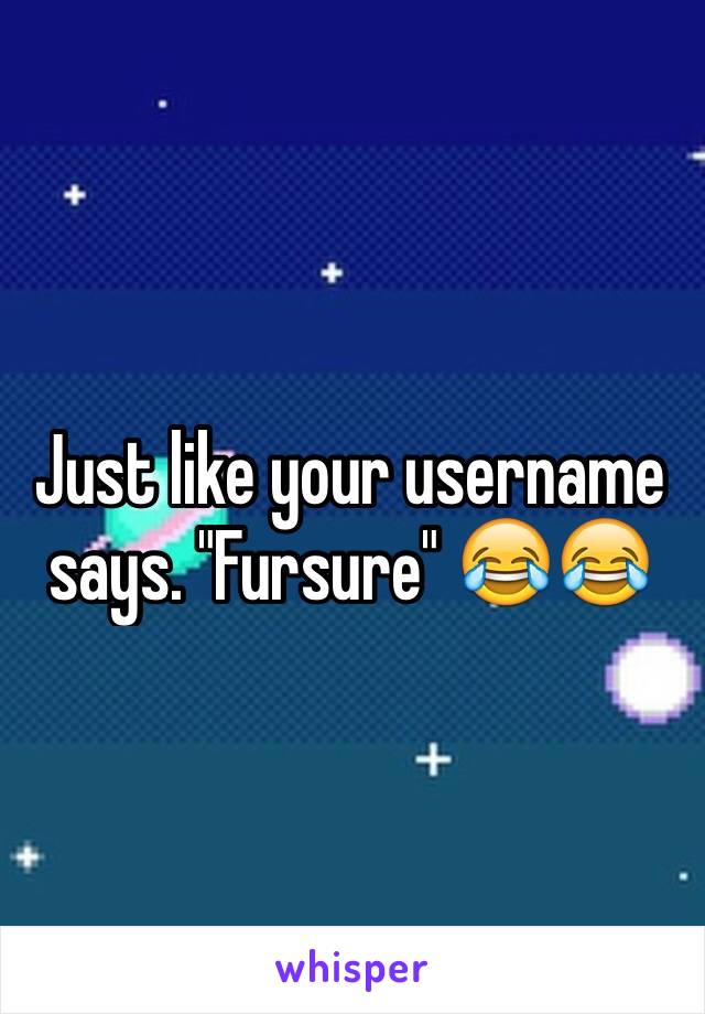 Just like your username says. "Fursure" 😂😂