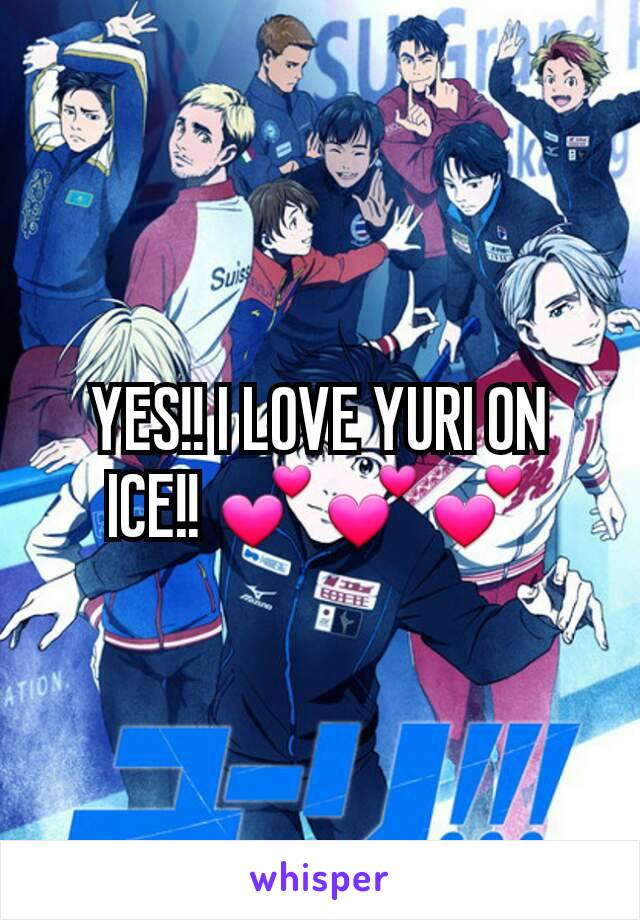 YES!! I LOVE YURI ON ICE!! 💕💕💕