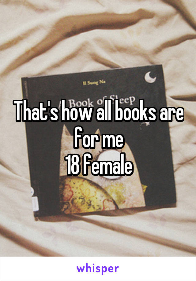 That's how all books are for me
18 female
