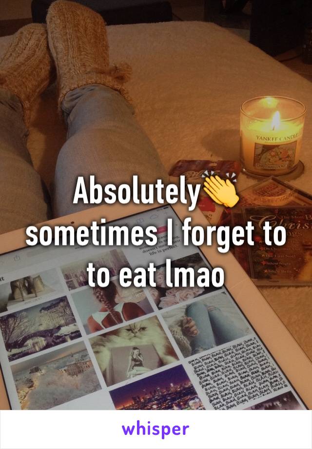 Absolutely👏 sometimes I forget to to eat lmao 