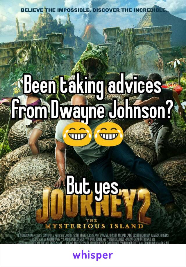 Been taking advices from Dwayne Johnson? 😂😂

But yes