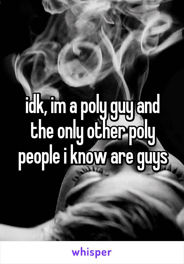 idk, im a poly guy and the only other poly people i know are guys