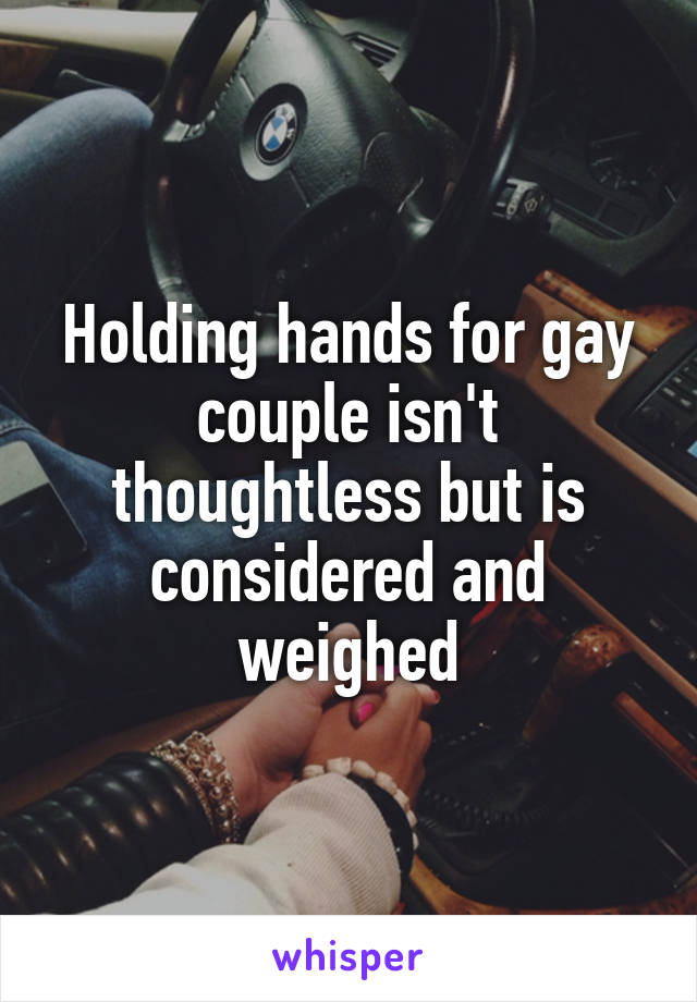Holding hands for gay couple isn't thoughtless but is considered and weighed