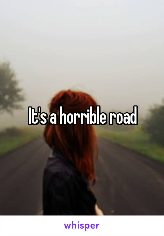 It's a horrible road