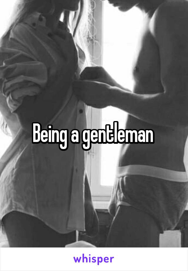 Being a gentleman 