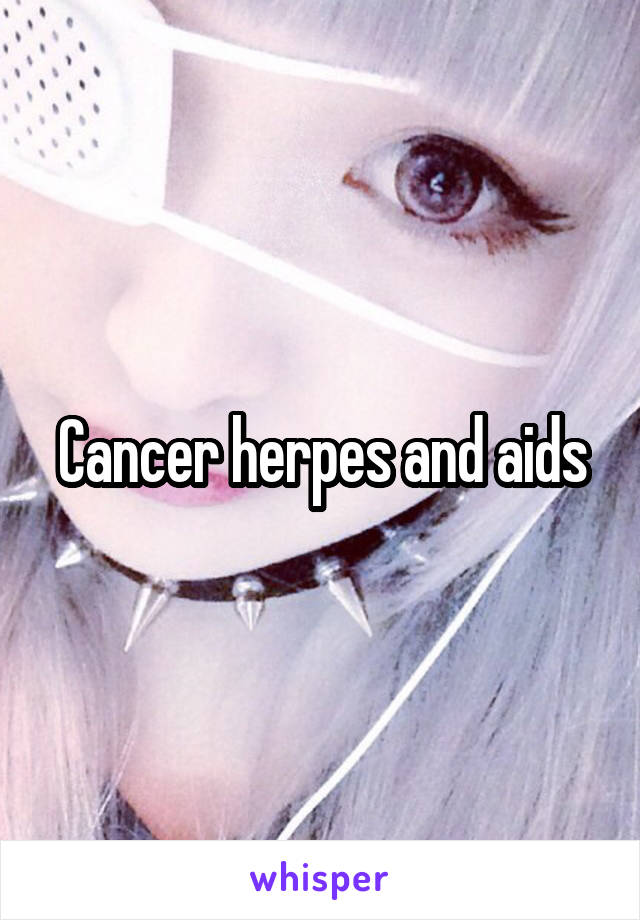Cancer herpes and aids