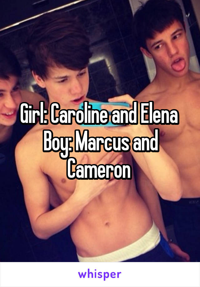 Girl: Caroline and Elena 
Boy: Marcus and Cameron 