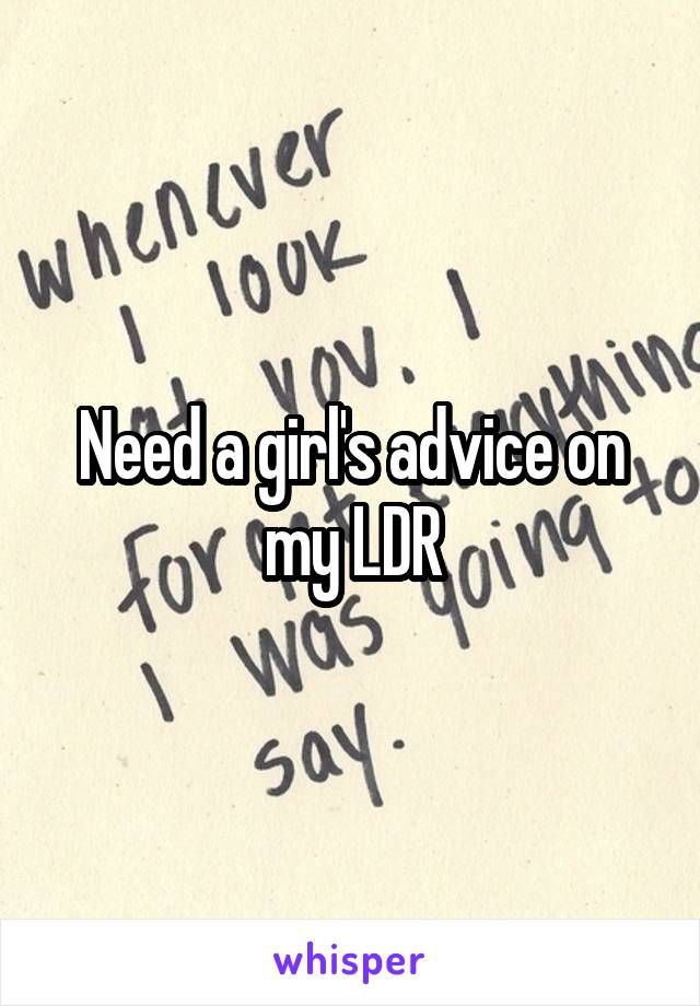 Need a girl's advice on my LDR