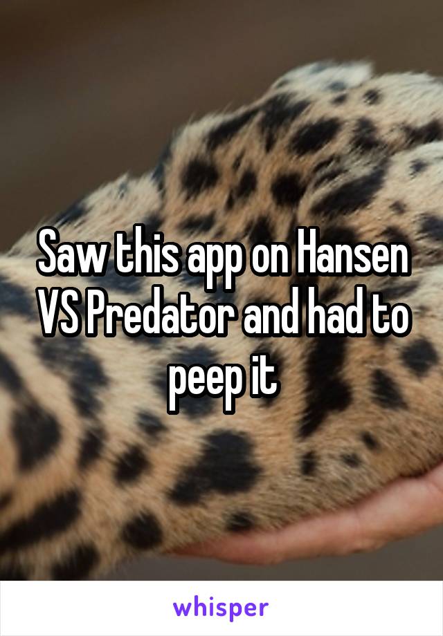 Saw this app on Hansen VS Predator and had to peep it