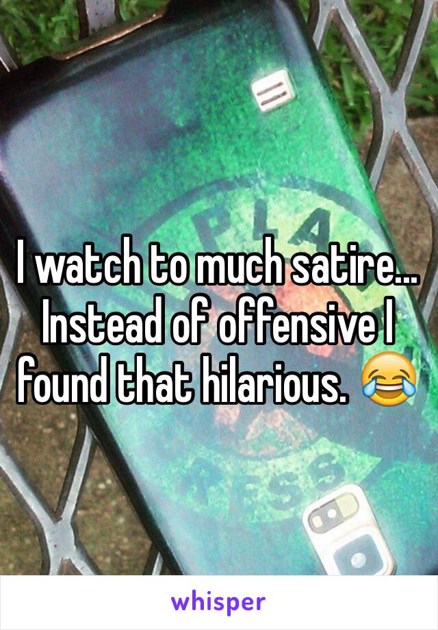 I watch to much satire...
Instead of offensive I found that hilarious. 😂