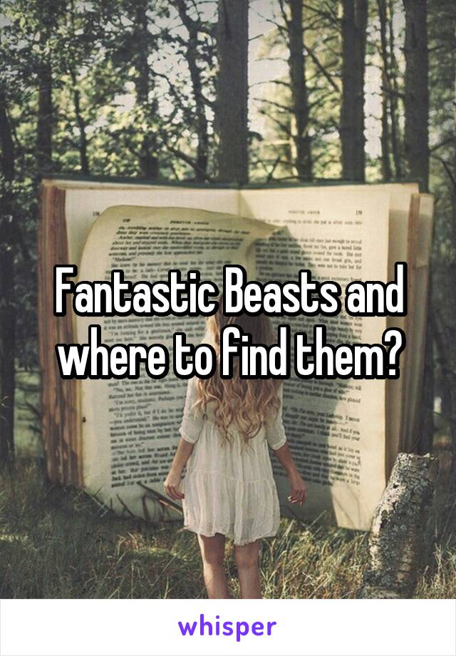Fantastic Beasts and where to find them?