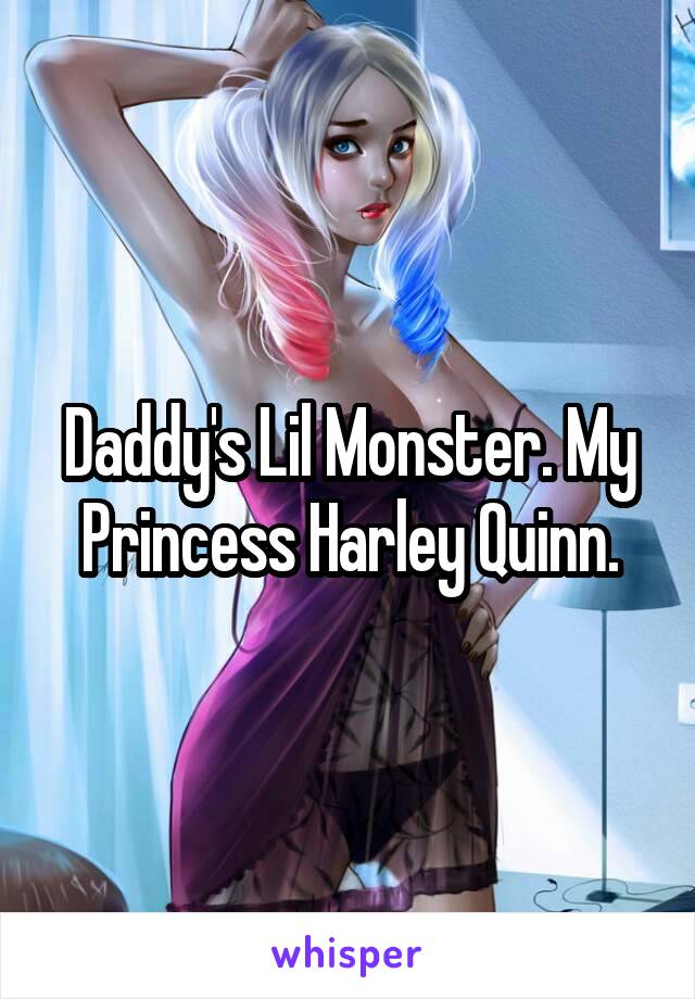 Daddy's Lil Monster. My Princess Harley Quinn.