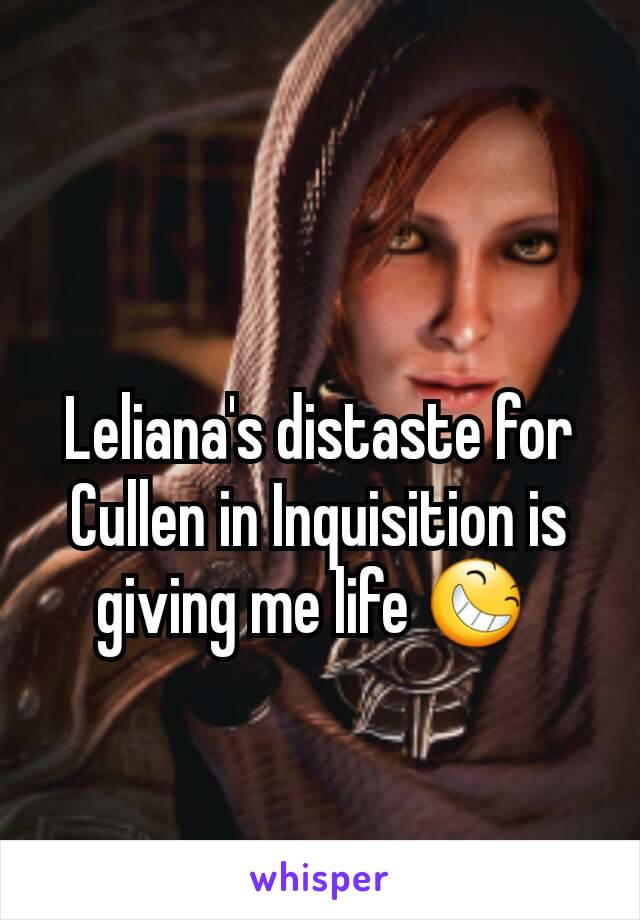 Leliana's distaste for Cullen in Inquisition is giving me life 😆 