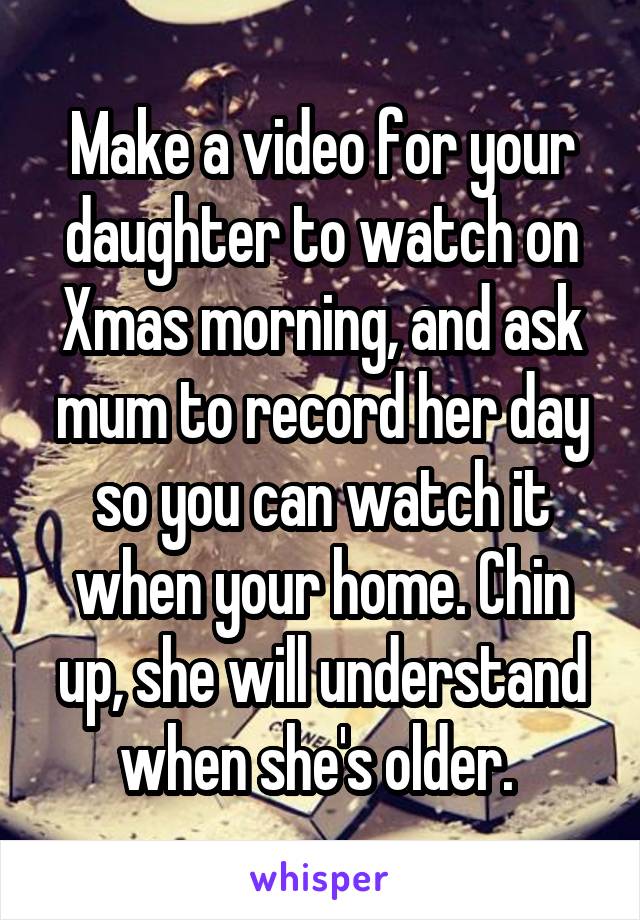 Make a video for your daughter to watch on Xmas morning, and ask mum to record her day so you can watch it when your home. Chin up, she will understand when she's older. 