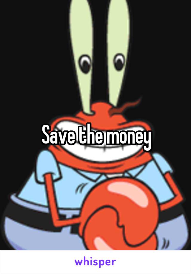 Save the money