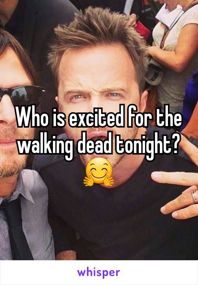 Who is excited for the walking dead tonight? 🤗