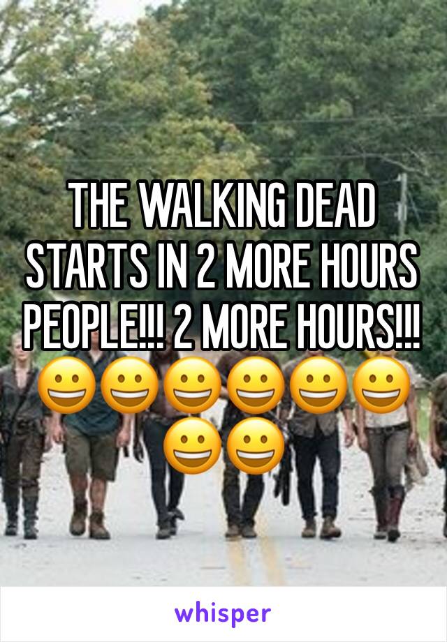 THE WALKING DEAD STARTS IN 2 MORE HOURS PEOPLE!!! 2 MORE HOURS!!! 😀😀😀😀😀😀😀😀