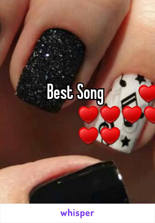 Best Song ♥♥♥♥♥♥♥♥♥♥♥