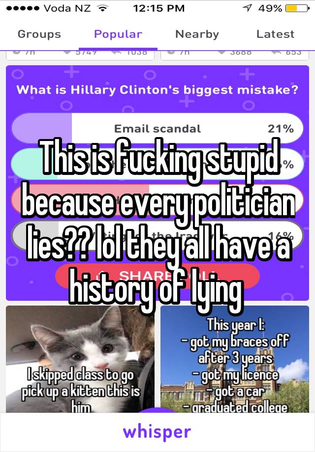 This is fucking stupid because every politician lies?? lol they all have a history of lying 
