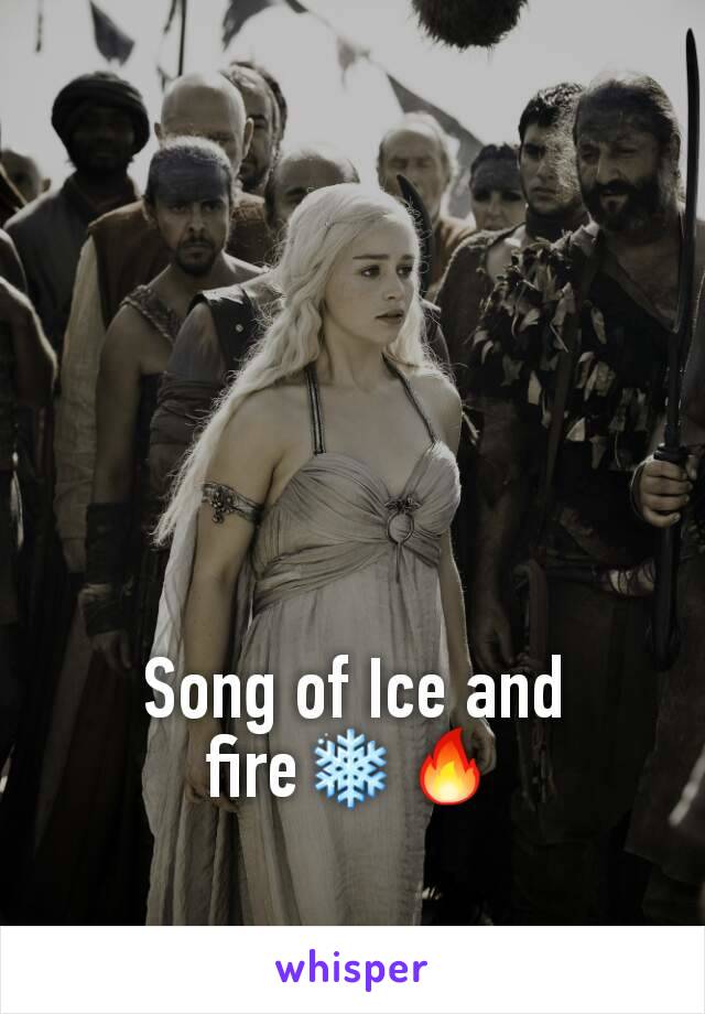 Song of Ice and fire❄🔥