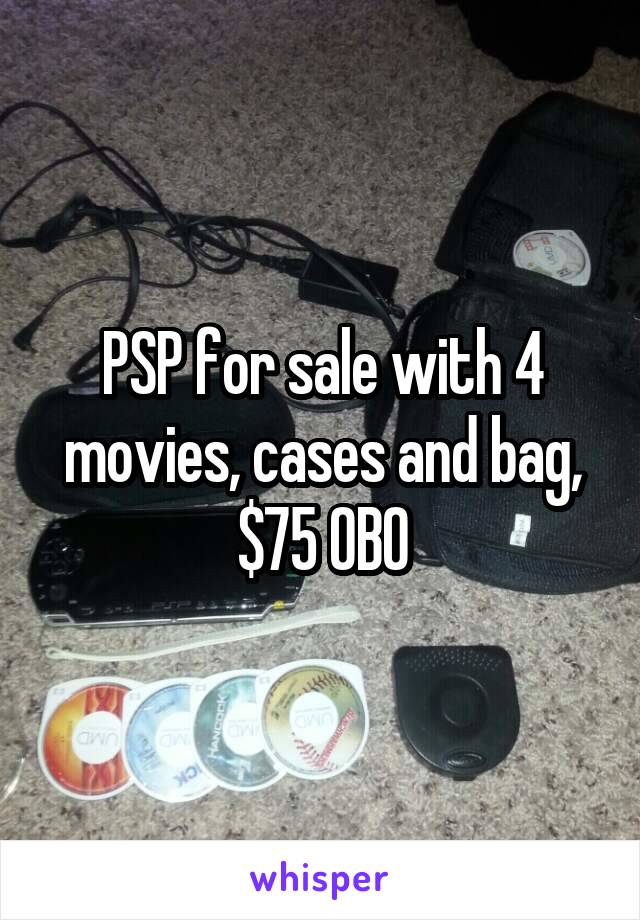 PSP for sale with 4 movies, cases and bag,
$75 OBO