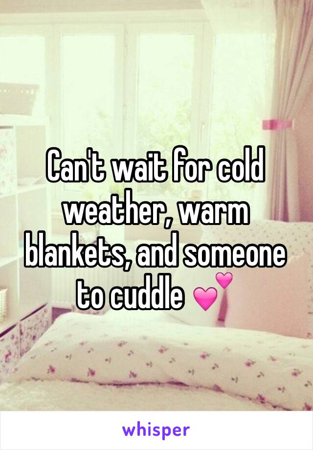 Can't wait for cold weather, warm blankets, and someone to cuddle 💕