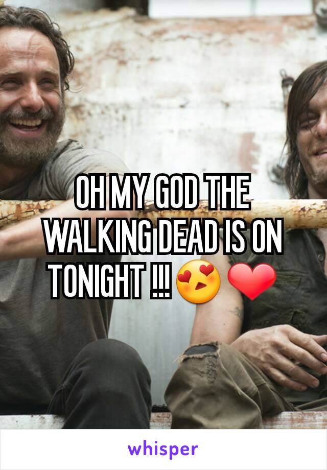 OH MY GOD THE WALKING DEAD IS ON TONIGHT !!!😍❤